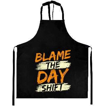 Discover Blame The Day Shift Night Shift Work Worker Job Aprons