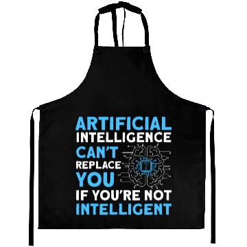 Discover AI Can't Replace You If You're Not Intelligent Aprons