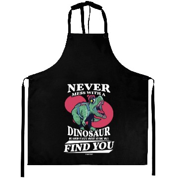 Discover Never Mess With A Dinosaur We Know Places Where No Aprons