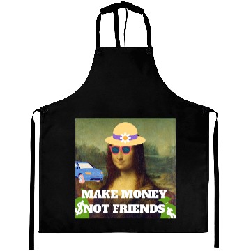 Discover Make money not friends Mona Lisa saying Aprons