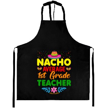 Discover Nacho Average 1st Grade Teacher Mexican Cinco De Aprons
