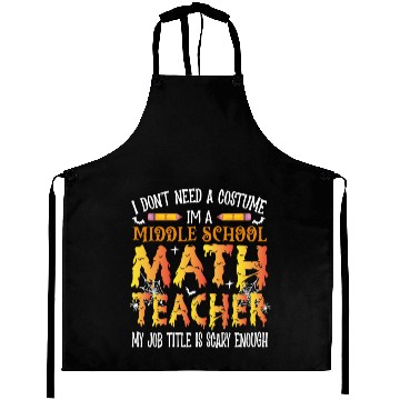 Discover I Don't Need A Costume Middle School Math Teacher Aprons