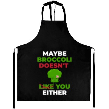 Discover Maybe Broccoli Doesn't Like You Either Aprons