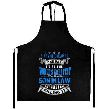 Discover I Never Dreamed I d Be The World s Greatest Son Aprons