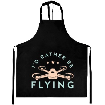 Discover Drone Pilot I'd Rather Be Flying Quadcopter Aprons