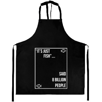 Discover "It's just fish... said 8 billion people" vegan Aprons