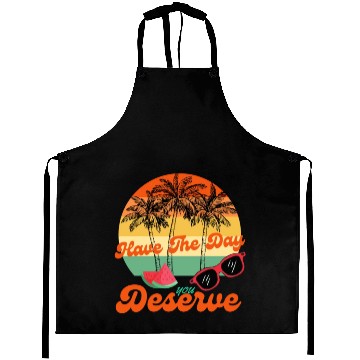 Discover Have The Day You Deserve Cool Motivational Quote Aprons