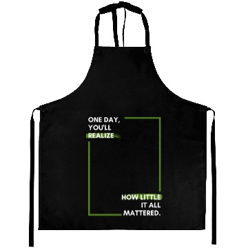 Discover One day, you'll realise how little it all Aprons