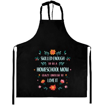 Discover Skilled enough to be a homeschool Mom crazy enough Aprons