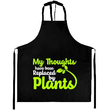 Discover My Thoughts Have Been Replaced By Plants Aprons