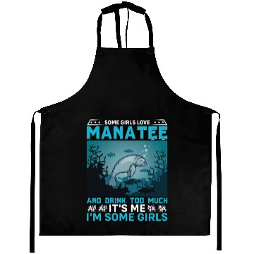 Discover Some Girls Love Manatee and Drink Too Much Sea Cow Aprons