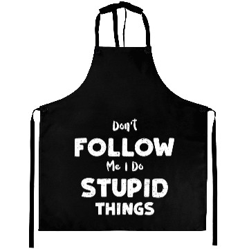 Discover Don't Follow Me I Do Stupid Things Aprons