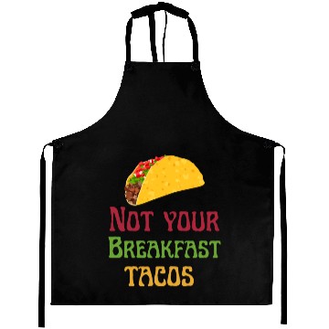 Discover Not Your Breakfast Tacos Aprons