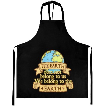 Discover The Earth Does Not Belong To Us Aprons