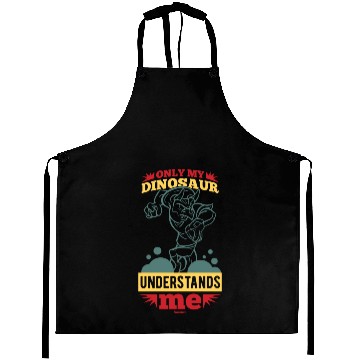 Discover Only My Dinosaur Understands Me Aprons