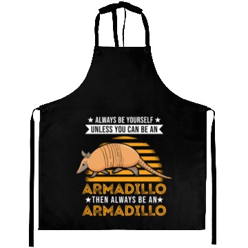 Discover Always Be Yourself Unless You Can An Armadillo Aprons