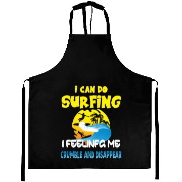 Discover i can do surfing i feeling me crumble Aprons