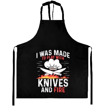 Discover I Was Made To Play With Knives And Fire Cooking Aprons
