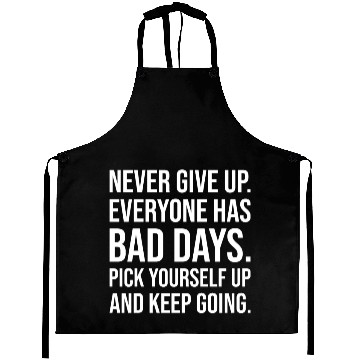 Discover never give up everyone has bad days Aprons