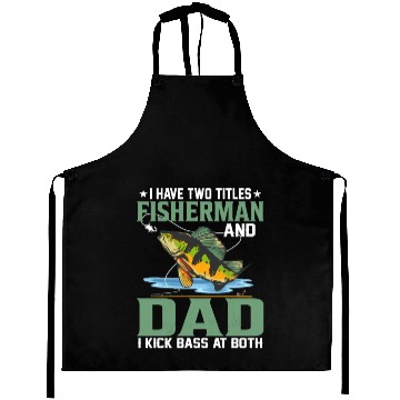 Discover I Have Two Titles Fisherman And Dad Fishing Angle Aprons