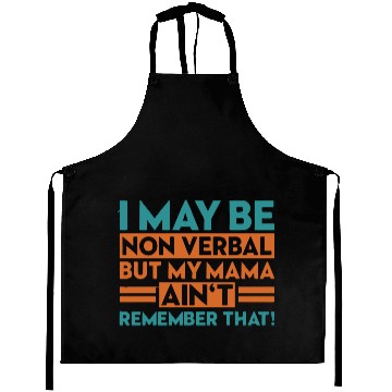 Discover I May Be Non Verbal But My Aprons