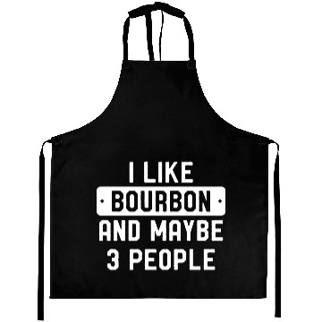 Discover I Like Bourbon And Maybe 3 People Aprons