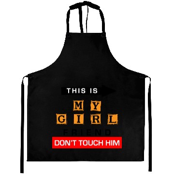 Discover This Is My Girlfriend Dont Touch Him Aprons