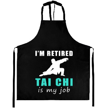 Discover I'M Retired Tai-Chi Is My Job Aprons