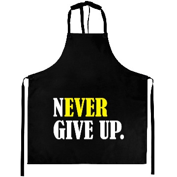 Discover Never Give Up Aprons
