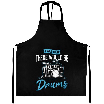Discover I Was Told There Would Be Drums Funny Drummer Perc Aprons