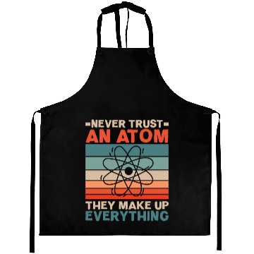 Discover Never Trust An Atom They Make Up Everything Aprons