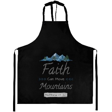 Discover FAITH CAN MOVE MOUNTAINS - Matthew 17:20 Aprons