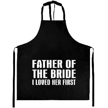 Discover Father Of The Bride I Loved Her First Aprons