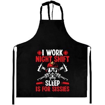 Discover Firemen Sleep for Sissies Night Shift Firefighter Aprons