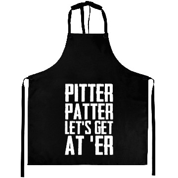 Discover Pitter Patter Let's Get At Er Funny Letterkenny Aprons