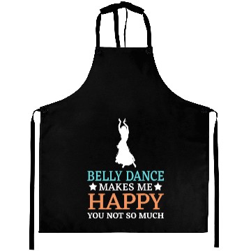 Discover Belly Dance Makes Me Happy You Not So Much Aprons