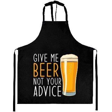 Discover Give me Beer not your Advice funny Beer Aprons