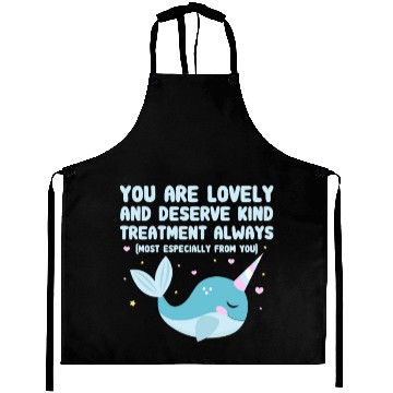Discover You Are Lovely And Deserve Kind Treatment, Narwhal Aprons