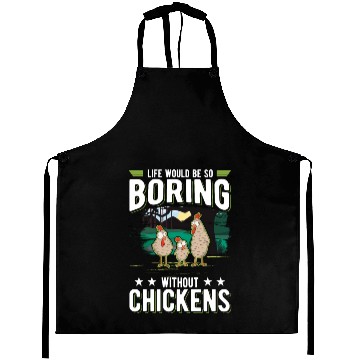 Discover Life Would Be So Boring Without Chickens Aprons