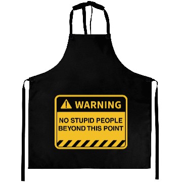 Discover Funny Warning No Stupid People Beyond This Point Aprons