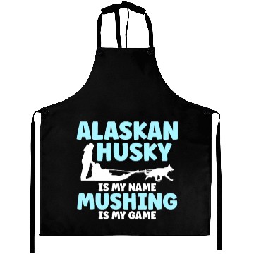 Discover Alaskan Husky Is My Name Mushing Is My Game Aprons