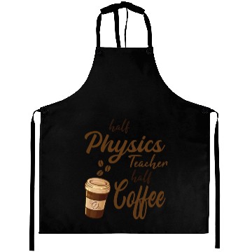 Discover Half Physics Teacher Half Coffee Aprons