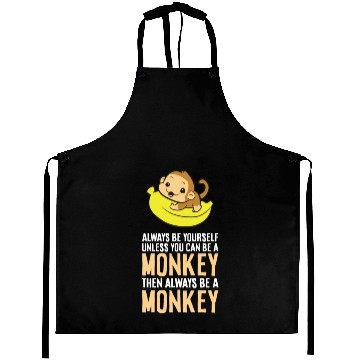 Discover Always Be Yourself Unless You Can Be A Monkey Aprons