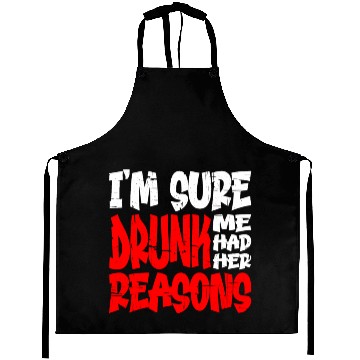 Discover I'm Sure Drunk Me Had Her Reasons 13 Aprons