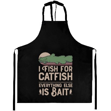 Discover I Fish For Catfish Every Thing Else Is Bait Aprons