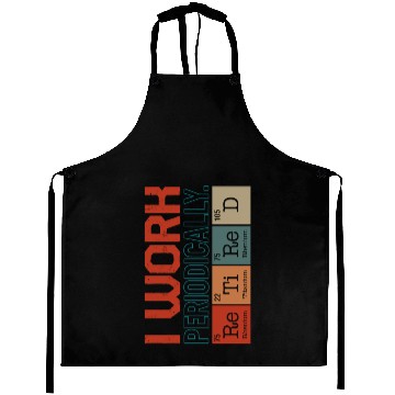 Discover Chemistry Aprons, I Work Periodically Retired Nerd