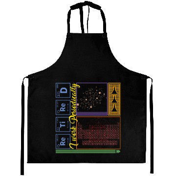 Discover Chemistry Aprons, I Work Periodically Retired Nerd