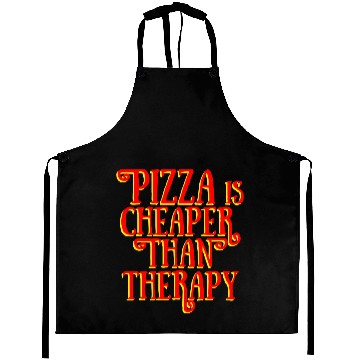 Discover PIZZA IS CHEAPER THAN THERAPY Aprons