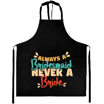 Discover Always A Bridesmaid Never A Bride Aprons