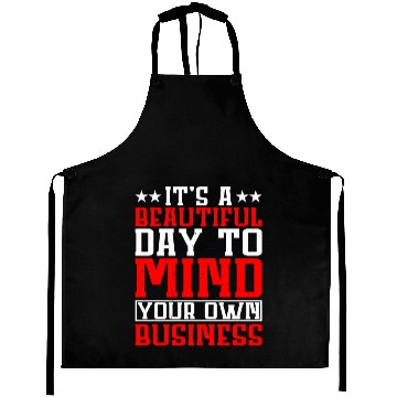Discover It's A Beautiful Day To Mind Your Own Business Aprons